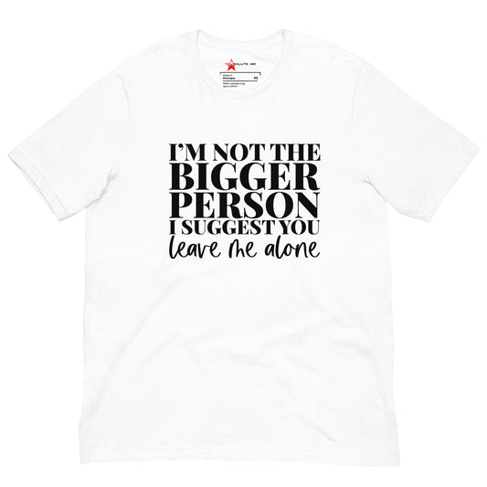 Not The Bigger Person Unisex t-shirt