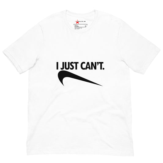 I Just Can't Unisex t-shirt